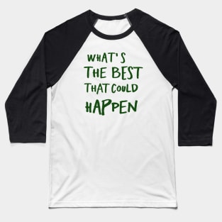 What's The Best That Could Happen Baseball T-Shirt